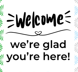 Welcome: we're glad you're here!