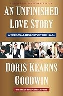 "An Unfinished Love Story" by Doris Kearns Goodwin